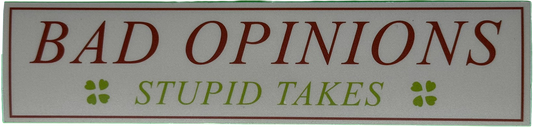 Bad Opinions, Stupid Takes Sticker