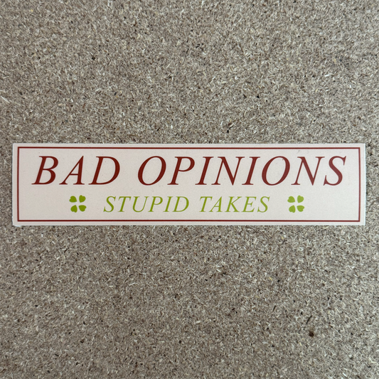 Bad Opinions, Stupid Takes Sticker