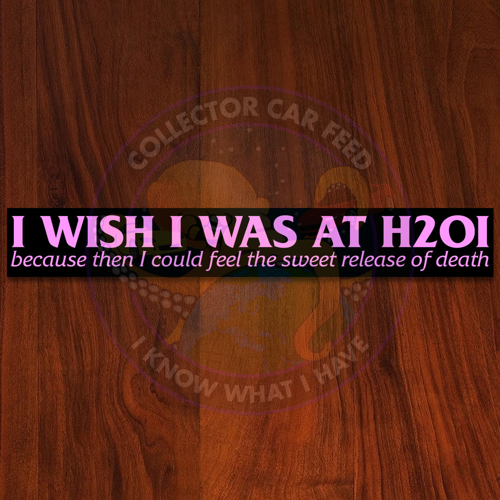 I Wish I Was At H2Oi LIMITED EDITION Sticker