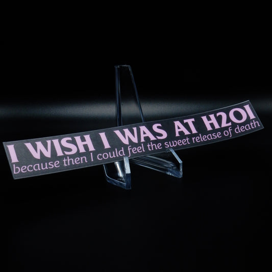 I Wish I Was At H2Oi LIMITED EDITION Sticker